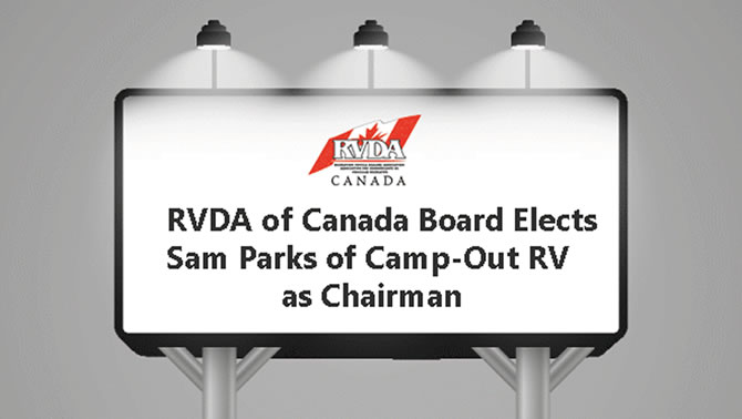 Sam Parks of Camp-Out RV Centre in Stratford, Ontario has been elected as the new Chairman of the Board of the RVDA of Canada.