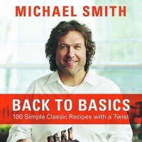 Michael Smith's new book, Back to Basics:  100 simple Classic Recipes with a Twist.